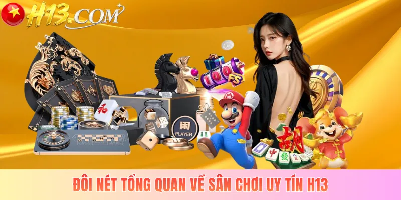 Đôi nét tổng quan về sân chơi uy tín H13
