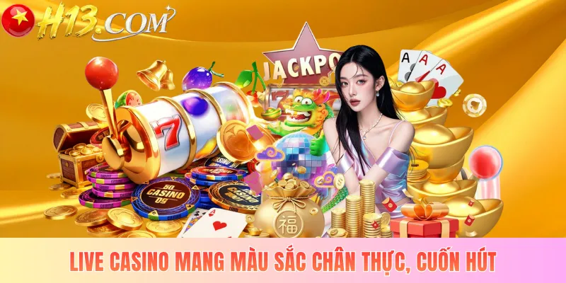 Live casino mang màu sắc chân thực, cuốn hút